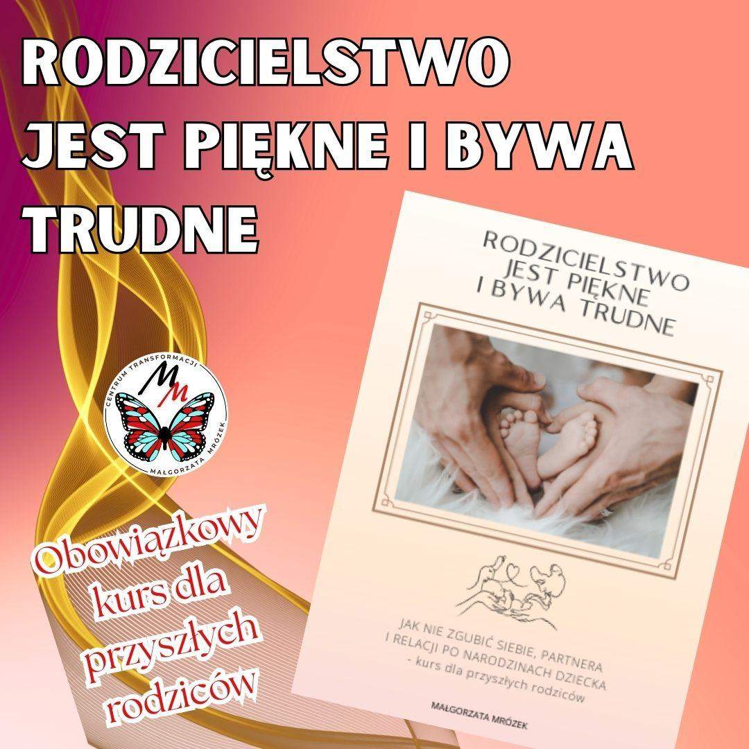 RODZICIELSTWO JEST PIĘKNE I  BYWA TRUDNE